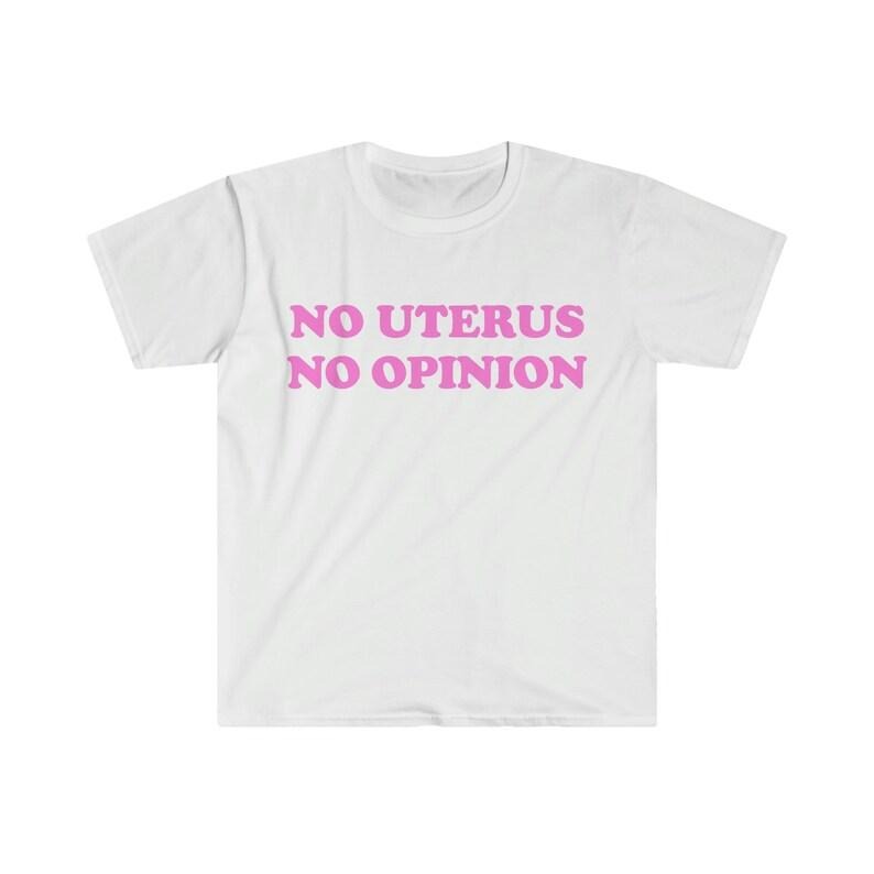 Funny Meme Shirt, No Uterus No Opinion Tee, Gift Unisex T-Shirt Hoodie, Sweatshirt | CiraTrend.com