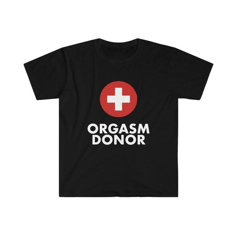 Funny Meme Shirt, Organ Donor Parody Tee, ORGASM DONOR Joke Gift Unisex T-Shirt Hoodie, Sweatshirt | CiraTrend.com