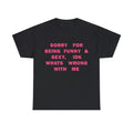Funny Meme Shirt, Sorry For Being So Sexy And Funny, IDK What's Wrong With Me Tee, Gift Unisex T-Shirt Hoodie, Sweatshirt