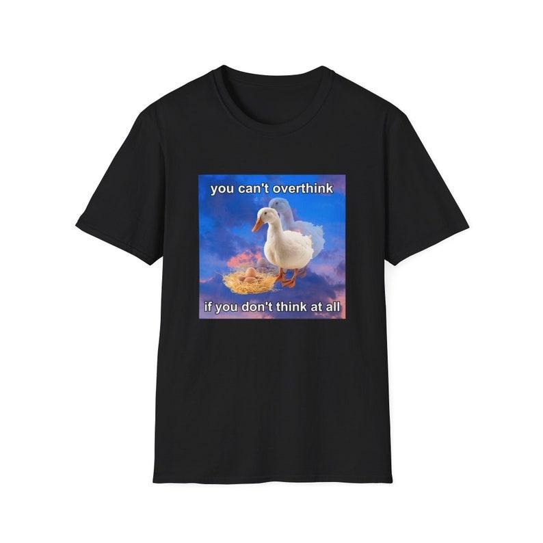 Funny Meme Shirt, You Can't Think if You Don't Think At All Duck Joke Tee, Gift Unisex T-Shirt Hoodie, Sweatshirt