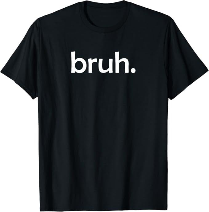 Funny Meme Shirts For Men, bruh, Funny Jokes Sarcastic Sayings T-Shirt Menswear Top Hoodie, Sweatshirt | CiraTrend.com