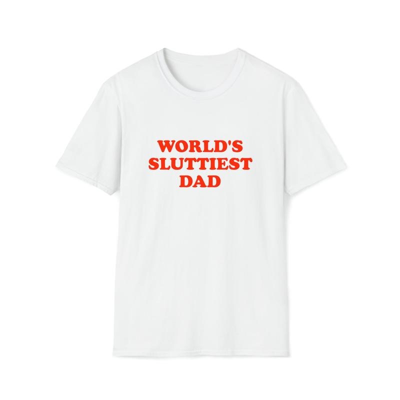 Funny Meme TShirt, WORLD'S SLUTTIEST DAD Joke  T-shirt, sweater and Hoodie Sweatshirt | CiraTrend.com