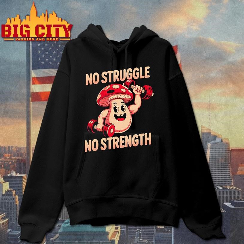 Funny No Struggle No Strength Funny Mushroom Weightlifting Shirt
