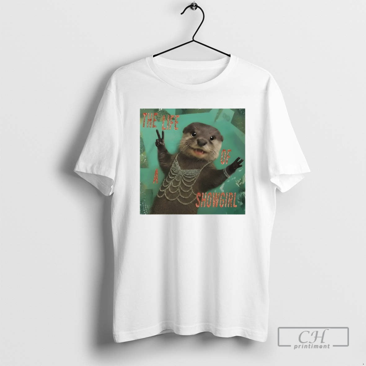 Funny Otter Meme The Life Of A Showgirl T Shirts