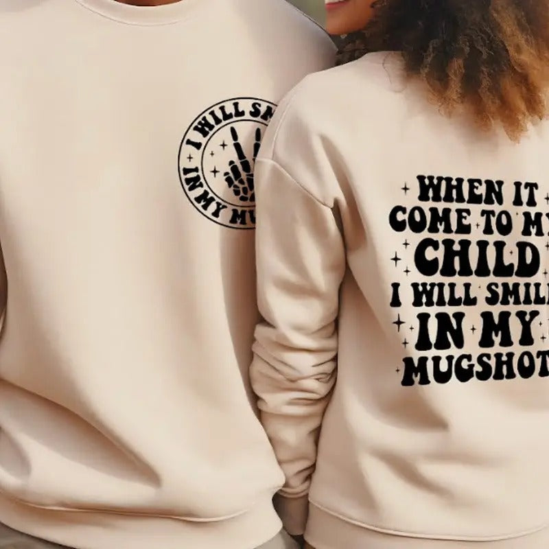 Funny Parenting Sweatshirt When It Comes To My Child I Will Smile In My Mugshot Casual Unisex Sweater Gifts For Moms And Dadsstyle{n002}2