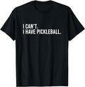 Funny Pickleball Shirts, Special Gifts For Player Pickleball, Cool Pickleball Coach With Saying I Can't I Have Pickleball...