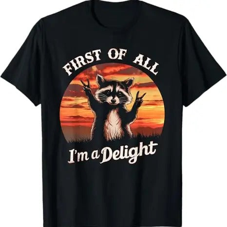 Funny Raccoon Shirt, First Of All I'm A Delight Funny Joke Sarcastic Raccoon Funny T-Shirt For Men