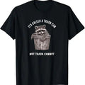 Funny Raccoon Shirt, It's Called Trash Can Not Trash Cannot Funny Raccoon T-Shirt For Men