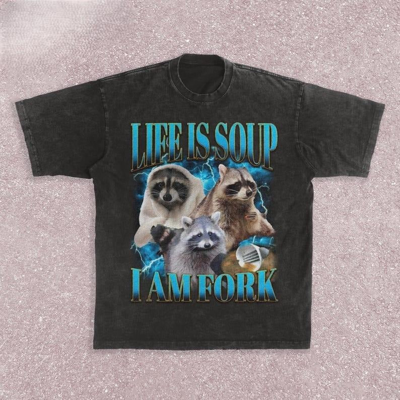 Funny Raccoon Tshirt - Life Is Soup I Am Fork - Absurd Meme Shirt - Raccoon Vintage Graphic Tee - Trendy Bootleg Shirt