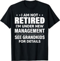 Funny Retirement Shirts, I Am Not Retired I'm Under New Management See Grandkids T-Shirt Menswear Top Hoodie, Sweatshirt