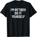 Funny Retirement Shirts, I'm Retired Do It Yourself T-shirt Joke Sarcastic Tee Menswear Top Casual Cotton Hoodie, Sweatshirt