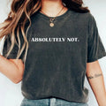 Funny Sarcastic T-Shirt, Absolutely Not Sassy Statement Shirt, Cute and Sassy Graphic Tee for Women, Bold and Sarcastic...