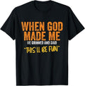 Funny Shirt, When God Made Me He Said This Will Be Fun, Funny Quote T-Shirt - Top Menswear Hoodie, Sweatshirt | CiraTrend.com