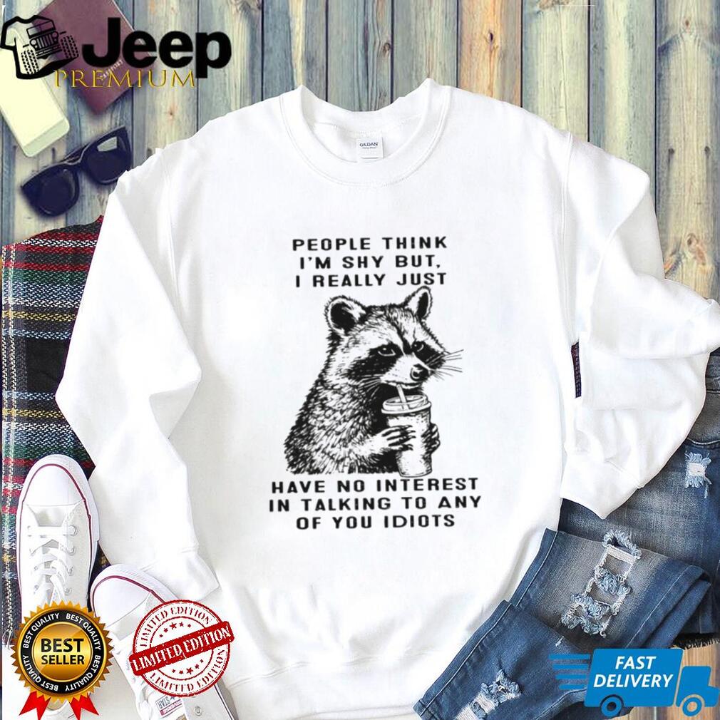 Funny Shy Raccoon No Interest In Talking To Idiots T Shirt