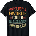 Funny Son-in-law Shirt, Gift for Father-in-law, I Don't Have A Favorite Child But If I Did It Would Most T-Shirt