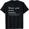 Funny T-Shirt, Show Your Work, Thanks Math Teacher T-Shirt Fashion Casual Cotton Hoodie, Sweatshirt | CiraTrend.com