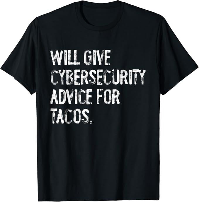 Funny Taco Shirts, Gifts For Mexican Food Lovers, Will Give Cybersecurity Advice For Tacos Funny IT Tech T-Shirt Menswear...