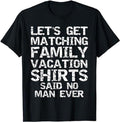 Funny Vacation Shirt, Let's Get Matching Family Vacation Shirts Said No Man Ever Menswear Casual Cotton Hoodie, Sweatshirt