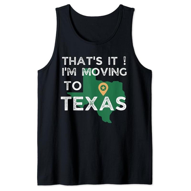 Funny Vacation Tank Top, That's It I'm Moving to Texas, Funny for Vacation Tank Top Unisex Casual Classic T-Shirts,...