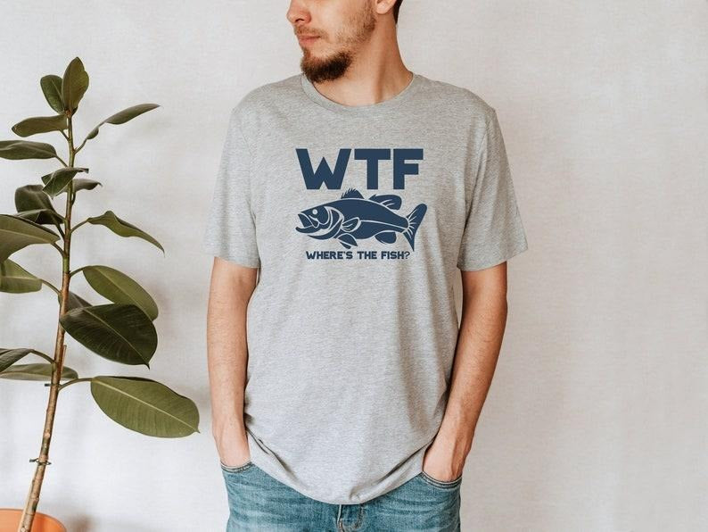 Funny WTF Where Is The Fish T Shirt Hoodie Sweater, Fishing Shirt, Fisherman Gifts, Fathers Day Gifts, Present for...