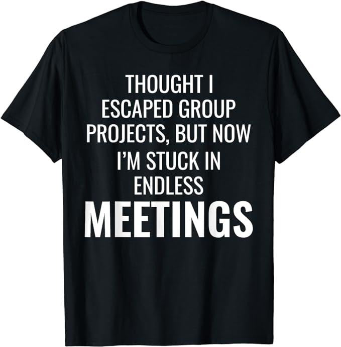 Funny Work Shirts, Work Memes Office Comedy Workplace Meetings Funny Humor T-Shirt Menswear Casual Cotton Hoodie, Sweatshirt
