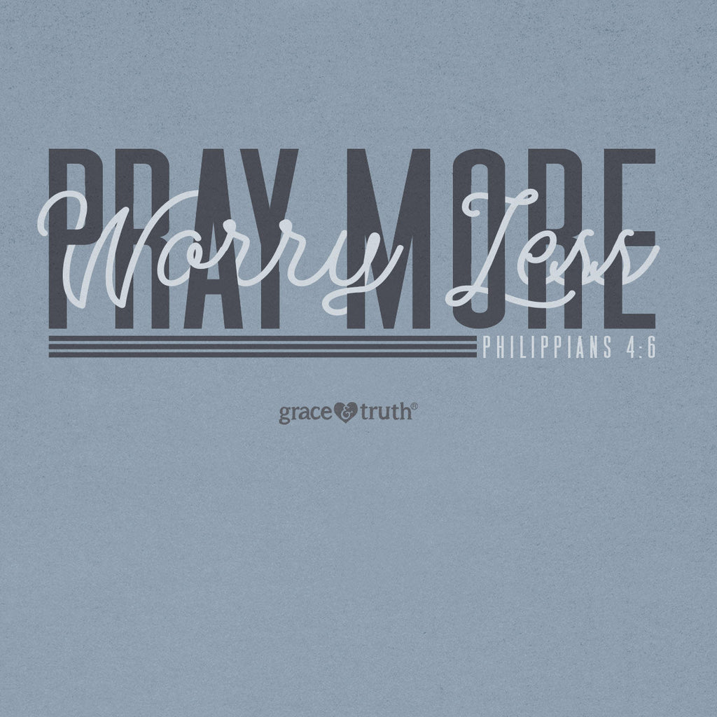 Grace & Truth Pray More T-Shirts, Hoodie, Sweatshirt