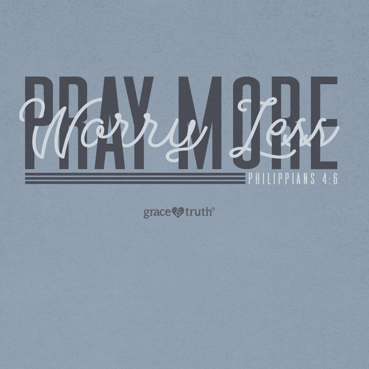 Grace & Truth Pray More T-Shirts, Hoodie, Sweatshirt