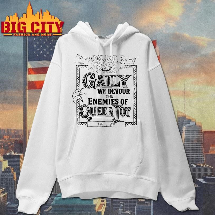 Gaily We Devour The Enemies Of Queer Joy Shirt