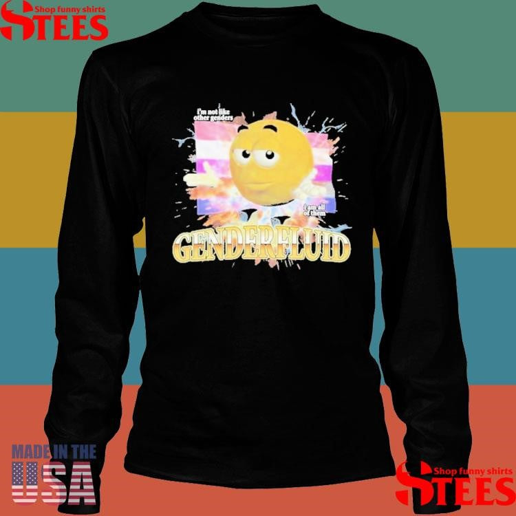 Genderfluid I’m Not Like Other Genders I Am All Of Them Hardcore T-shirt