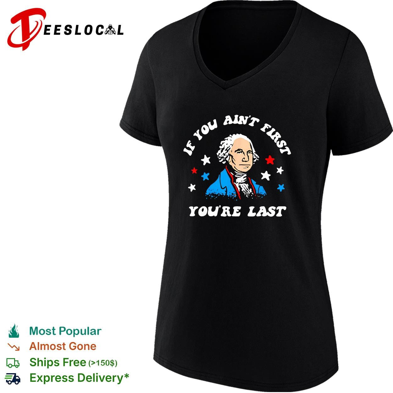 George Washington colored stars if you aint first youre last shirt