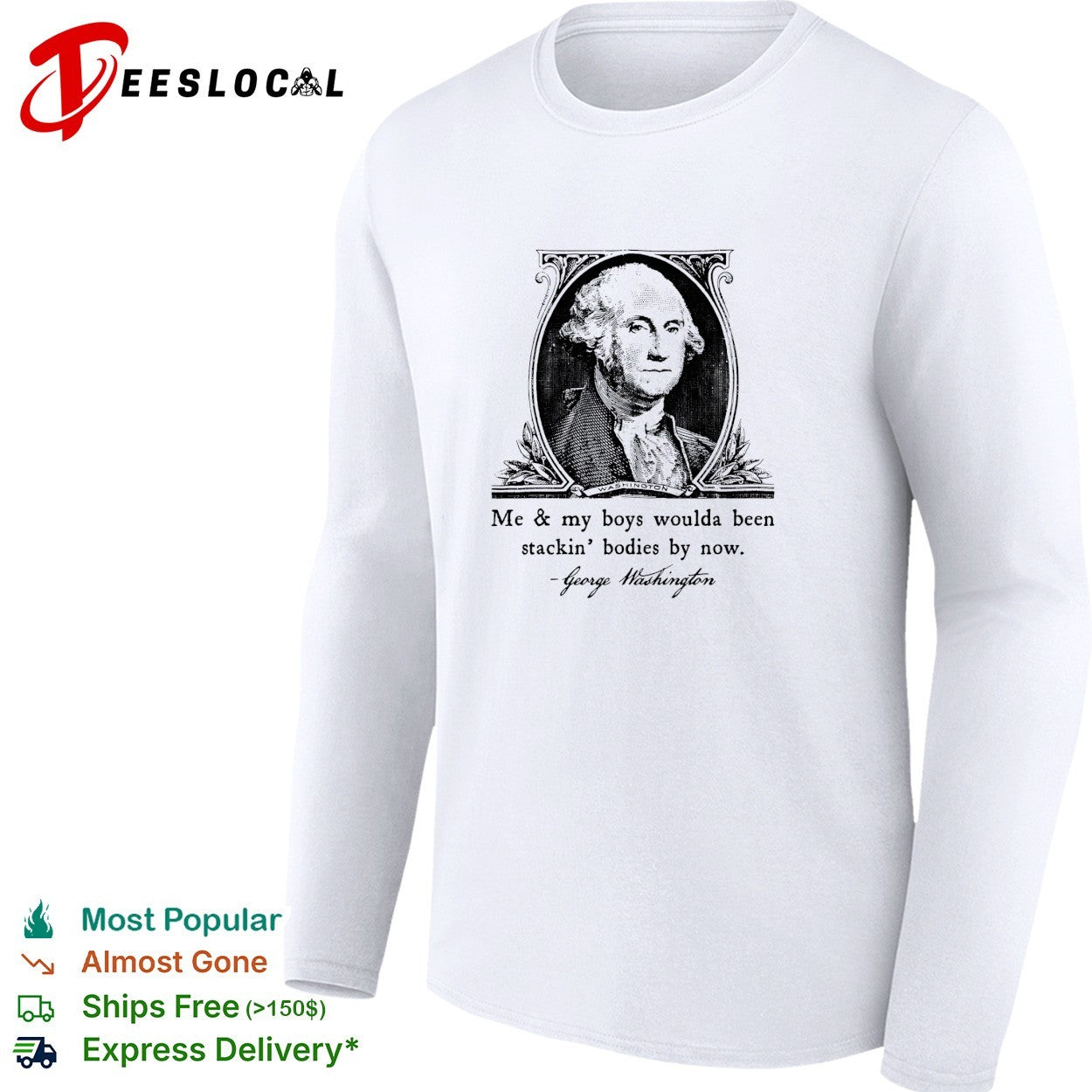 George Washington me and my boys woulda been stacking bodies by now meme shirt