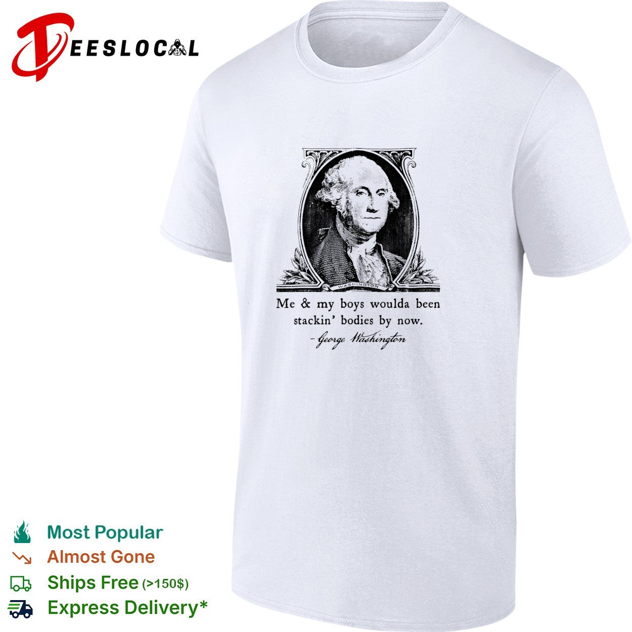 George Washington me and my boys woulda been stacking bodies by now meme shirt
