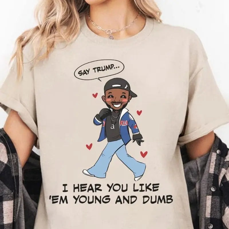 Gift For Men Say Trump I Heard You Like 'Em Dumb Rap T-Shirt Hoodie, Sweatshirt | CiraTrend.com