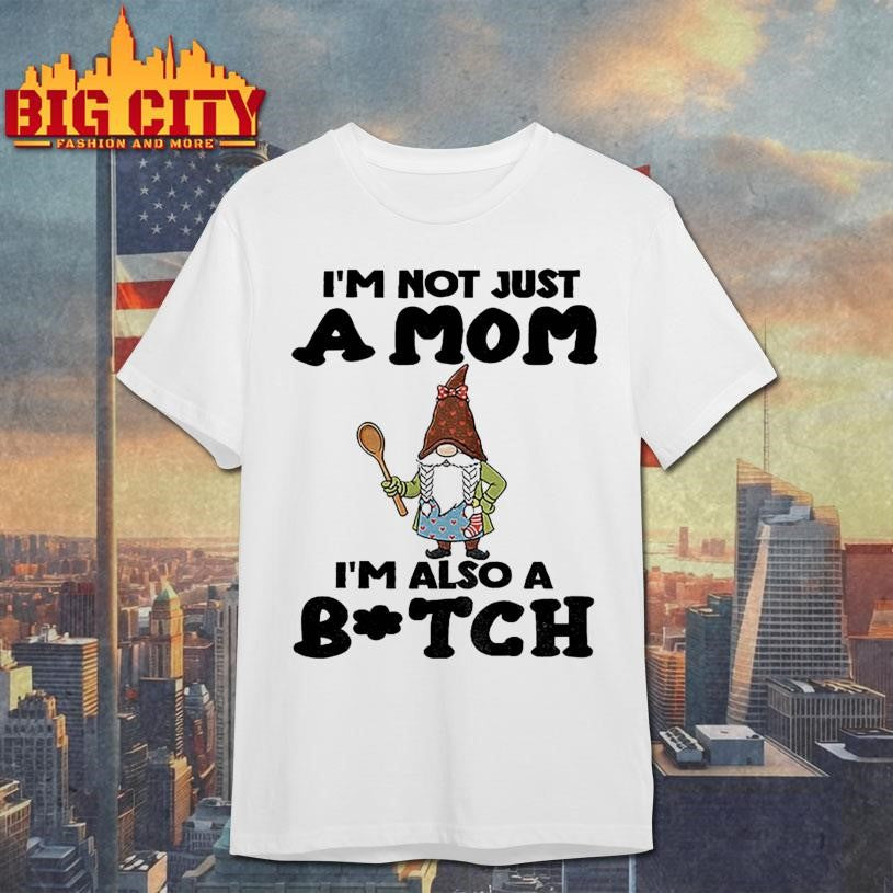 Gnome I’m not just a mom I’m also a bitch Merry Christmas shirt