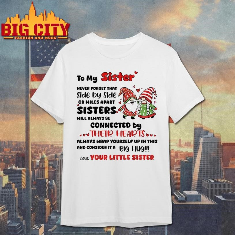Gnome Xmas to my sister never forget that side by side or miles apart sisters will always Merry Christmas shirt