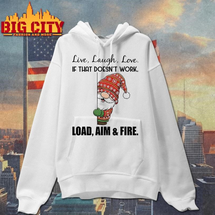 Gnome live laugh love if that doesn’t work load aim and fire Merry Christmas shirt