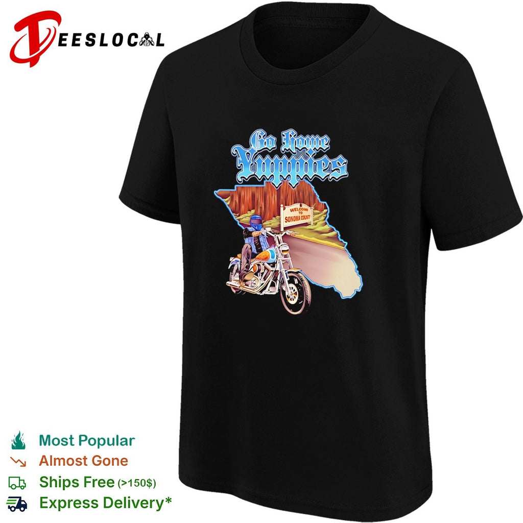 Go Home Yuppies Sonoma County Motorcycle shirt