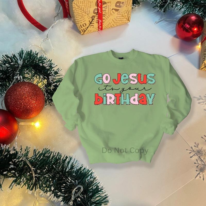Go Jesus Its Your Birthday DTF Transfer ONLY - This is NOT a T Shirt Hoodie, Sweatshirt | CiraTrend.com
