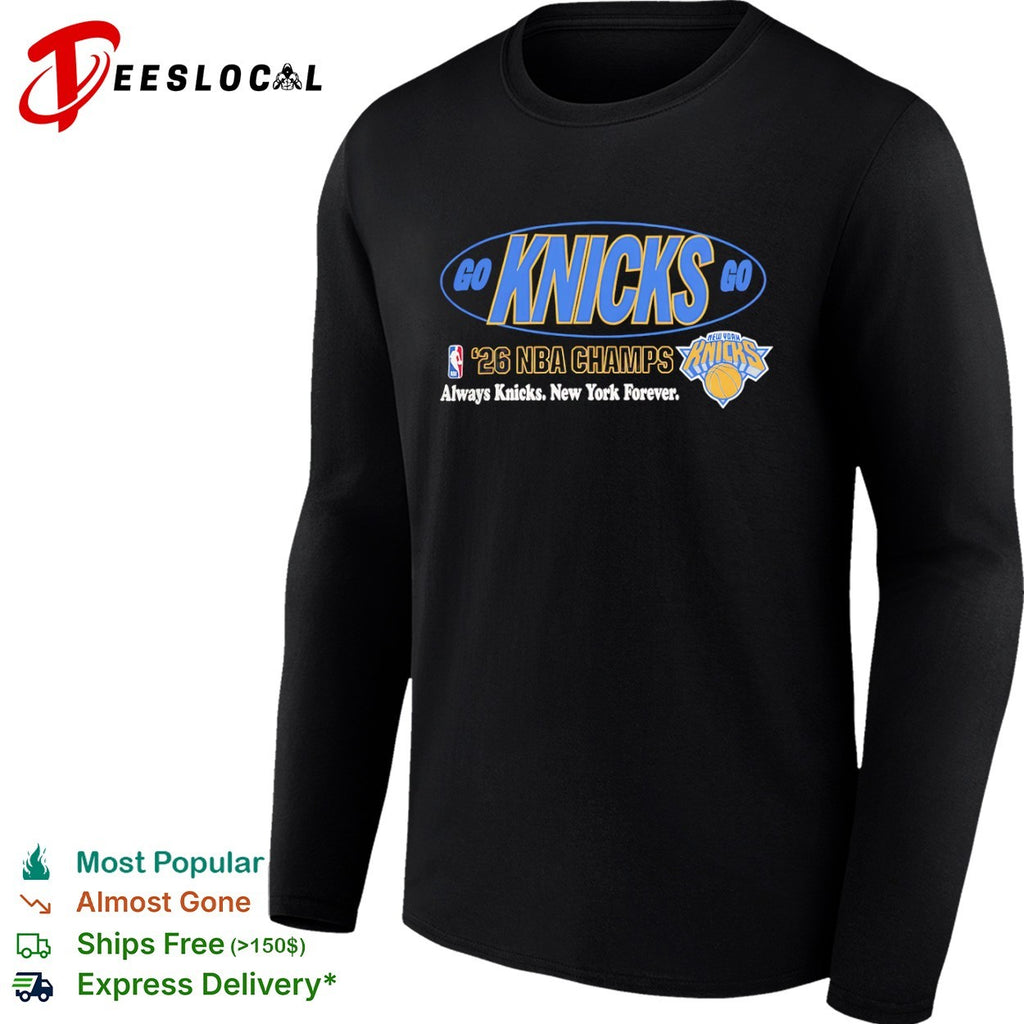 Go Knicks Go 2026 NBA Champs Always Knicks New York Forever shirt