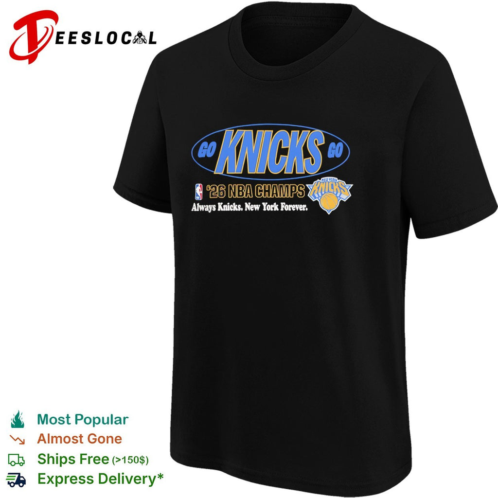 Go Knicks Go 2026 NBA Champs Always Knicks New York Forever shirt