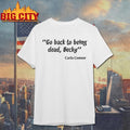 Go back to being dead Becky Shirt