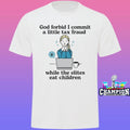 God Forbid I Commit A Little Tax Fraud While The Elites Eat Children Shirt