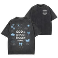 God Is So Much Bigger Than Unisex Washed T-Shirt, Cotton Graphic Tees Hoodie, Sweatshirt | CiraTrend.com