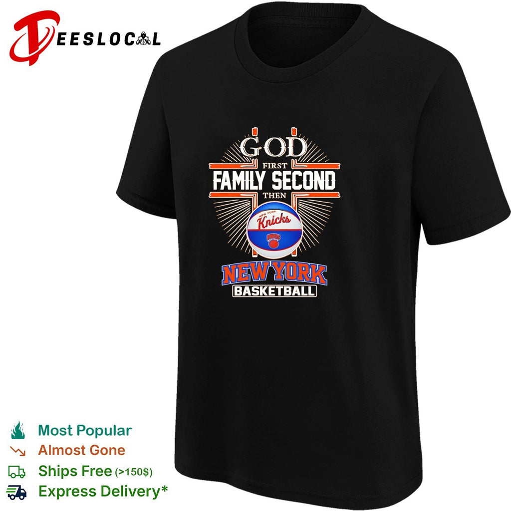 God first family second then Knicks basketball shirt