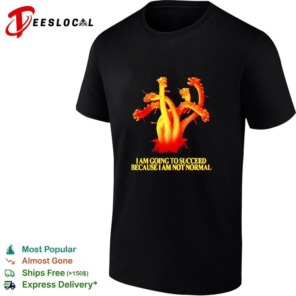 Golden six heads dragon I Am Going To Succeed Because I Am Not Normal shirt
