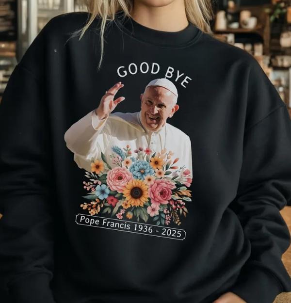 Good Bye Pope Francis Sweatshirt, Vatican Catholic Hoodie, Religious Gift, God Bless Pope Francis Sweat, Catholic...