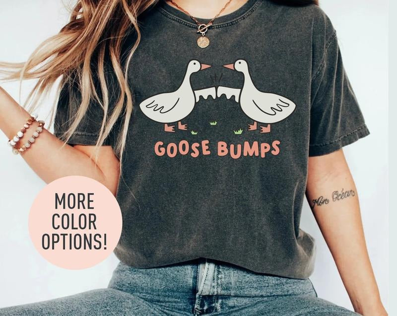 Goose Bumps Shirt, Silly Goose Shirt, Funny Goose Shirt, Goose Lover Shirt, Funny Shirt for Women, Gift for Mom, Funny...