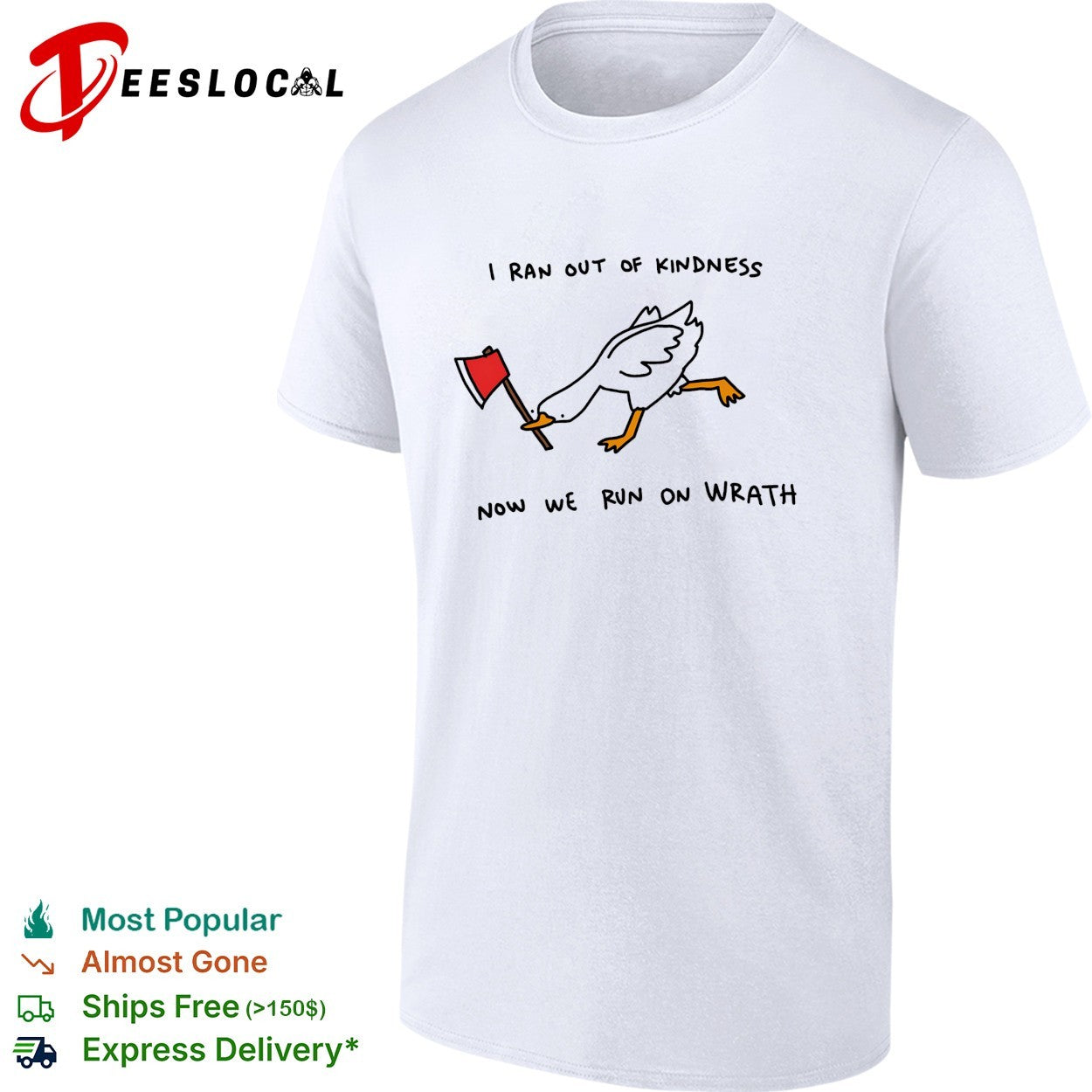 Goose carrying axe I ran out of kindness now we run on wrath shirt