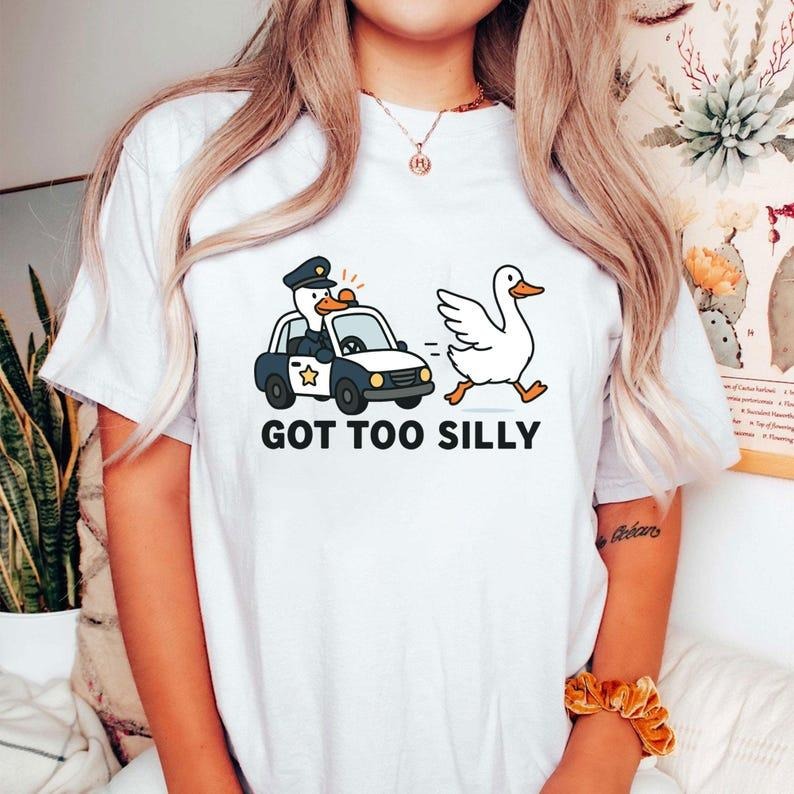 Got Too Silly Goose Tshirt, Funny Goose Shirt, Goose Lover Trendy Tee, Summer T-Shirt