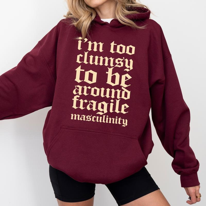Gothic I'm Too Clumsy To Be Around Fragile Masculinity Hoodie, Retro Fragile Male Ego Sweatshirt, Sarcastic Feminist...